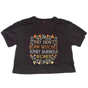 They Didn’t Burn Witches, They Burned Women” Graphic Crop Tee – Size Large NWOT